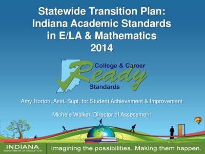 Statewide Transition Plan: Indiana Academic Standards in E/LA & Mathematics[removed]Amy Horton, Asst. Supt. for Student Achievement & Improvement