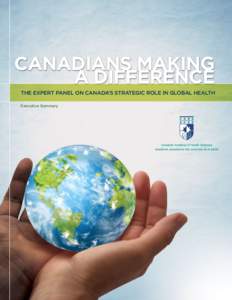 Canadians Making a Difference THE EXPERT PANEL ON CANADA’S STRATEGIC ROLE IN GLOBAL HEALTH Executive Summary  Library and Archives Canada Cataloguing in Publication