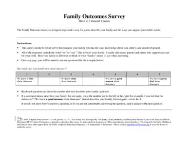 Family Outcomes Survey Birth to 3 General Version The Family Outcomes Survey is designed to provide a way for you to describe your family and the ways you support your child’s needs. Instructions: •
