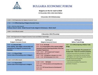 BULGARIA ECONOMIC FORUM Bulgaria on the EU road to[removed]December 2014, Sofia Hotel Balkan 3 December[removed]Wednesday) 15:30 – 17:00 Registration for Bulgaria Economic Forum 17:00 – 17:45 Official Opening of Bulga