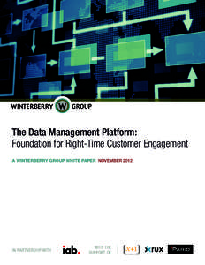 The Data Management Platform: Foundation for Right-Time Customer Engagement A WINTERBERRY GROUP WHITE PAPER NOVEMBER 2012 IN PARTNERSHIP WITH