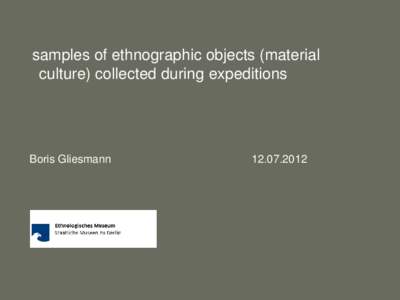 samples of ethnographic objects (material culture) collected during expeditions Boris Gliesmann[removed]