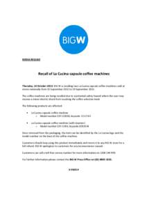 MEDIA RELEASE  Recall of La Cucina capsule coffee machines Thursday, 10 October 2013: BIG W is recalling two La Cucina capsule coffee machines sold at stores nationally from 15 September 2012 to 19 September[removed]The co