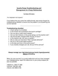 Insulin Pump Troubleshooting and Management of a Pump Malfunction For Baker IDI clients It is important not to panic! If you believe that your pump has malfunctioned, stop and go though the