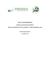 THE LATVIAN PRESIDENCY Analysis, assessment and advice The first presidency in the second post - Lisbon legislative cycle TEPSA Background Paper November 2014