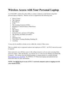Wireless Access with Your Personal Laptop As of Fall 2007, students have the ability to connect wirelessly to the Internet using their personal laptop computers. Wireless service is supported in the following areas.  