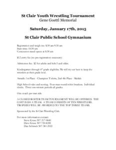 St Clair Youth Wrestling Tournament Gene Goettl Memorial Saturday, January 17th, 2015 St Clair Public School Gymnasium Registration and weigh-ins: 8:30 am-9:30 am Start time: 10:30 am