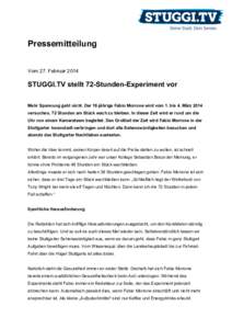   Pressemitteilung Vom 27. Februar 2014 STUGGI.TV stellt 72-Stunden-Experiment vor Mehr Spannung geht nicht. Der 18-jährige Fabio Morrone wird vom 1. bis 4. März 2014