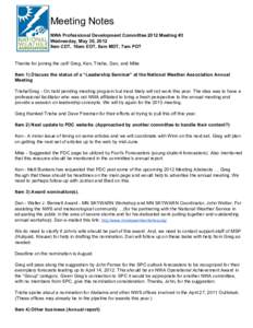 Meeting Notes NWA Professional Development Committee 2012 Meeting #3 Wednesday, May 30, 2012 9am CDT, 10am EDT, 8am MDT, 7am PDT Thanks for joining the call! Greg, Ken, Trisha, Dan, and Mike It