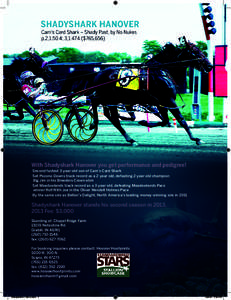 With Shadyshark Hanover you get performance and pedigree! -Second fastest 3-year-old son of Cam’s Card Shark -Set Pocono Downs track record as a 2-year-old, defeating 2-year-old champion Big Jim in his Breeders Crown e