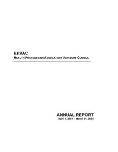 HPRAC HEALTH PROFESSIONS REGULATORY ADVISORY COUNCIL ANNUAL REPORT April 1, 2001 – March 31, 2004