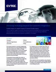 Delivering Technology Beyond Our Customers’ Imagination® A global company. An adaptive company. A customer-focused company. Cytec is a premier supplier of specialty material and chemical technologies that not only mee