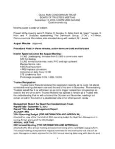 QUAIL RUN CONDOMINIUM TRUST BOARD OF TRUSTEES MEETING September 11, 2013, 5:00PM VBW GARAGE Quailruncondo.org Meeting called to order at 5:00pm. Present at the meeting were R. Clarke, D. Serieka, S. Zeller-Kent, W Howe T