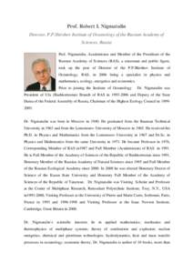 Prof. Robert I. Nigmatulin Director, P.P.Shirshov Institute of Oceanology of the Russian Academy of Sciences, Russia Prof. Nigmatulin, Academician and Member of the Presidium of the Russian Academy of Sciences (RAS), a s