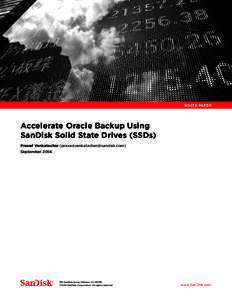 WHITE PAPER  Accelerate Oracle Backup Using SanDisk Solid State Drives (SSDs) Prasad Venkatachar () September 2014