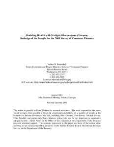 Modeling Wealth with Multiple Observations of Income: Redesign of the Sample for the 2001 Survey of Consumer Finances Arthur B. Kennickell Senior Economist and Project Director, Survey of Consumer Finances Federal Reserv