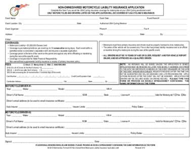 NON-OWNED/HIRED MOTORCYCLE LIABILITY INSURANCE APPLICATION  Complete this form if you would like USA Cycling insurance coverage for motorcycles at your USA Cycling sanctioned event . ONLY MOTORCYCLES AND DRIVERS LISTED O