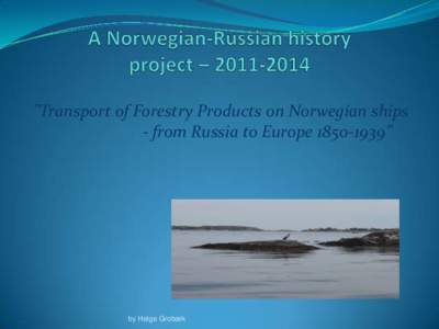 ”Transport of Forestry Products on Norwegian ships - from Russia to Europe” by Helge Grobæk  Transport from Russia to Europe