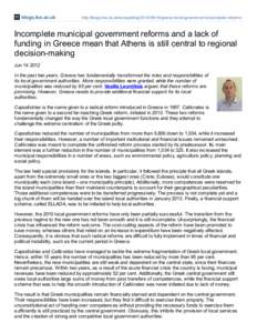 blogs.lse.ac.uk  http://blogs.lse.ac.uk/europpblog[removed]greece-local-government-incomplete-reforms/ Incomplete municipal government reforms and a lack of funding in Greece mean that Athens is still central to regio