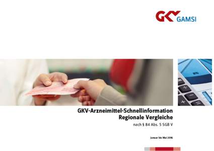 GKV-Arzneimittel-Schnellinformation Regionale Vergleiche nach § 84 Abs. 5 SGB V Januar bis Mai 2016  GKV-Arzneimittel-Schnellinformation - Regionale Vergleiche