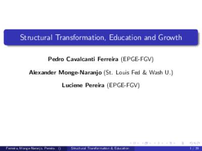 Structural transformation, education, and growth, by Pedro Cavalcanti Ferreira, Alexander Monge-Naranjo, and Luciene Pereira , presented at the  Workshop on Macroeconomic Policy and Income Inequality; 18-19 September 201