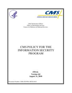 Chief Information Officer Office of Information Services Centers for Medicare & Medicaid Services CMS POLICY FOR THE INFORMATION SECURITY