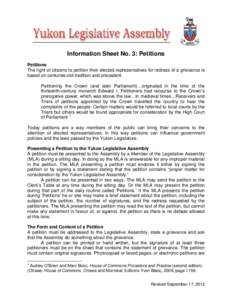 Information Sheet No. 3: Petitions Petitions The right of citizens to petition their elected representatives for redress of a grievance is based on centuries-old tradition and precedent. Petitioning the Crown (and later 