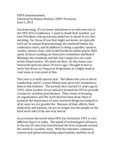 UXPA Announcement Delivered by Ronnie Battista, UXPA Treasurer, June 5, 2012 Good morning. It’s an honor and pleasure to welcome you to the UPA 2012 Conference. I want to thank Rich Gunther, our new President, who grac