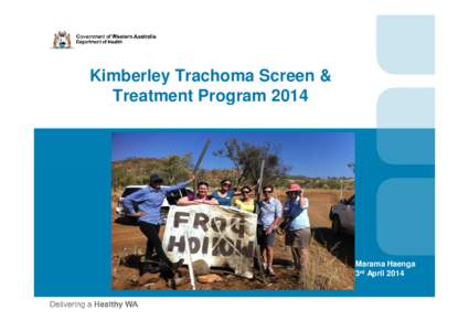 Kimberley Trachoma Screen & Treatment Program 2014 Marama Haenga 3rd April 2014