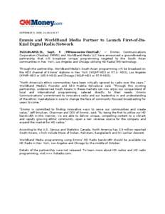 SEPTEMBER 9, 2008, 11:00 A.M. ET  Emmis and WorldBand Media Partner to Launch First-of-ItsKind Digital Radio Network INDIANAPOLIS, Sept. 9 /PRNewswire-FirstCall/ -- Emmis Communications Corporation (Nasdaq: EMMS) and Wor