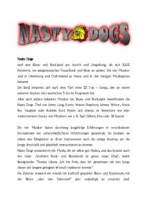 Nasty Dogs sind eine Blues- und Rockband aus Aurich und Umgebung, die sich 2003 formierte, um zeitgenössischen Texas-Rock und Blues zu spielen. Die vier Musiker