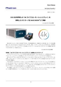 News Release  2013 年 4 月 30 日 EVS 社が世界初※の「4K ライブスローモーションリプレイ」を 実現した XT3 サーバを NAB SHOW®にて発表