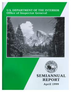 COVER: Yosemite National Park, Half Dome - Courtesy of National Park Service.  MESSAGE FROM THE INSPECTOR GENERAL I am pleased to report on our accomplishments for the semiannual reporting period ended March 3 1, 1999.