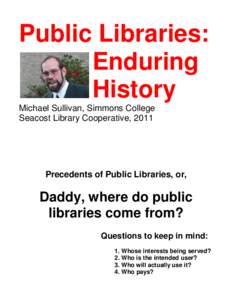 Public Libraries: Enduring History Michael Sullivan, Simmons College Seacost Library Cooperative, 2011
