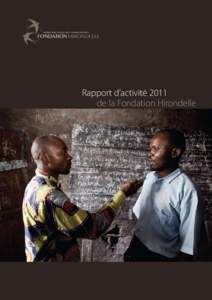 Rapport d’activité 2011 de la Fondation Hirondelle Avant-propos Gratitude et nouvelles perspectives A la fin de 2011, la Fondation Hirondelle a dû, en application de ses