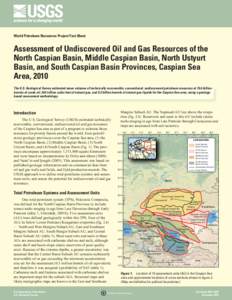 World Petroleum Resources Project Fact Sheet  Assessment of Undiscovered Oil and Gas Resources of the North Caspian Basin, Middle Caspian Basin, North Ustyurt Basin, and South Caspian Basin Provinces, Caspian Sea Area, 2