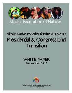 Alaska Federation of Natives Alaska Native Priorities for the[removed]Presidential & Congressional Transition WHITE PAPER