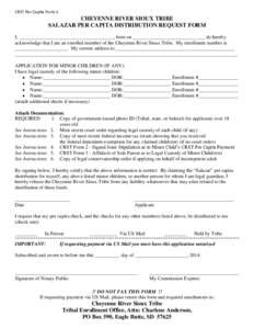 CRST Per Capita Form 1  CHEYENNE RIVER SIOUX TRIBE SALAZAR PER CAPITA DISTRIBUTION REQUEST FORM I, ______________________________________, born on _____________________________ do hereby acknowledge that I am an enrolled