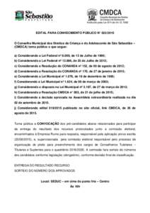 Instituído pela Lei 874 deEDITAL PARA CONHECIMENTO PÚBLICO N° O Conselho Municipal dos Direitos da Criança e do Adolescente de São Sebastião – (CMDCA) torna público o que segue: a) Consider