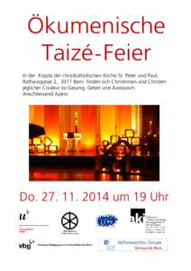 Ökumenische Taizé - Feier In der Krypta der christkatholischen Kirche St. Peter und Paul, Rathausgasse 2, 3011 Bern finden sich Christinnen und Christen jeglicher Couleur zu Gesang, Gebet und Austausch. Anschliessend A