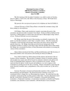 Mississippi Secretary of State 2008 Business Reform Committees Minutes of Securities Committee June 10, 2008 The first meeting of the Securities Committee was called to order on Tuesday, June 10, 2008 at 11:00 A.M. at th