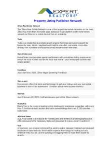 Property Listing Publisher Network Zillow Real Estate Network The Zillow Real Estate Network is one of the largest real estate networks on the Web. Zillow has more than 20 mobile apps across all major platforms with more