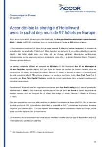 Communiqué de Presse 27 mai 2014 Accor déploie la stratégie d’HotelInvest avec le rachat des murs de 97 hôtels en Europe Accor annonce le rachat, à travers son pôle HotelInvest, de deux portefeuilles représentan