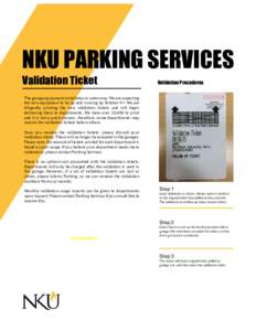 NKU PARKING SERVICES Validation Ticket Validation Procedures  The garage equipment installation is underway. We are expecting