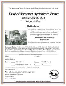 The Somerset County Board of Agriculture proudly announces the[removed]Taste of Somerset Agriculture Picnic Saturday July 26, 2014 4:30 pm – 8:00 pm Madden Farms