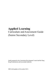 Applied Learning Curriculum and Assessment Guide (Senior Secondary Level) Jointly prepared by the Curriculum Development Council and the Hong Kong Examinations and Assessment Authority