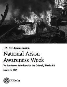 U.S. Fire Administration  National Arson Awareness Week Vehicle Arson: Who Pays for this Crime? / Media Kit May 6-12, 2007