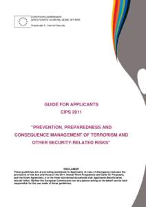 EUROPEAN COMMISSION DIRECTORATE-GENERAL HOME AFFAIRS Directorate A : Internal Security GUIDE FOR APPLICANTS CIPS 2011