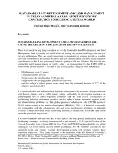 SUSTAINABLE LAND DEVELOPMENT AND LAND MANAGEMENT IN URBAN AND RURAL AREAS - ABOUT SURVEYORS’ CONTRIBUTION TO BUILDING A BETTER WORLD Professor Holger MAGEL, FIG Vice-President, Germany  Key words: