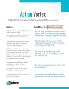 Actian Vortex Highest Performing and Fully Industrialized SQL in Hadoop Features Highly performant – up to 30X faster than our closest competitor, Impala